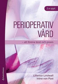 Perioperativ v�rd : att f�rena teori och praxis (h�ftad)