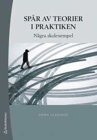 Sp�r av teorier i praktiken : n�gra skolexempel (h�ftad)