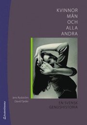 Kvinnor, m�n och alla andra : en svensk genushistoria (inbunden)