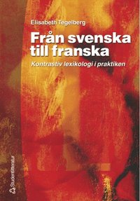 Fr�n svenska till franska: kontrastiv lexikologi i praktiken (h�ftad)