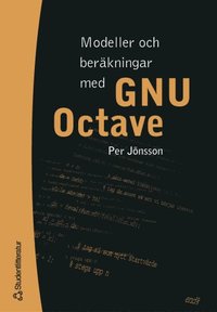 Modeller och ber�kningar med GNU Octave (inbunden)