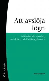 Att avsl�ja l�gn : i r�ttsv�sende, sjukv�rd, socialtj�nst och f�rs�kringsbransch (h�ftad)