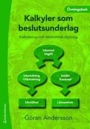 Kalkyler som beslutsunderlag : kalkylering och ekonomisk styrning - �vningsbok (h�ftad)