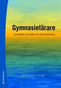 Gymnasiel�rare : perspektiv p� arbete och yrkesutveckling (h�ftad)