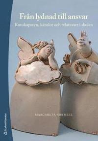 Fr�n lydnad till ansvar : kunskapssyn, k�nslor och relationer i skolan (h�ftad)
