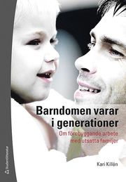 Barndomen varar i generationer : om f�rebyggande arbete med utsatta familjer (h�ftad)