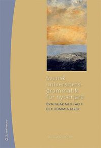 Svensk universitetsgrammatik f�r nyb�rjare - �vningar med facit och kommentarer (h�ftad)