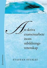 Att skriva examensarbete inom utbildningsvetenskap (h�ftad)