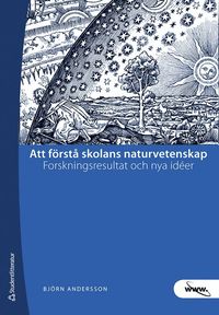 Att f�rst� skolans naturvetenskap : forskningsresultat och nya id�er (h�ftad)