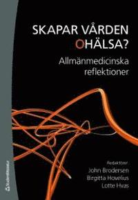 Skapar v�rden oh�lsa? : allm�nmedicinska reflektioner (h�ftad)