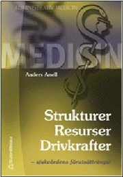 Strukturer Resurser Drivkrafter: sjukv�rdens f�ruts�ttningar (e-bok)
