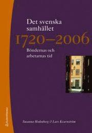 Det svenska samh�llet 1720-2006 : b�ndernas och arbetarnas tid (inbunden)