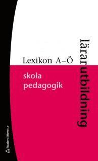 Lexikon A-� : l�rarutbildning, skola, pedagogik (h�ftad)