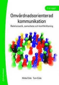 Omv�rdnadsorienterad kommunikation : relationsetik, samarbete och konfliktl�sning (h�ftad)