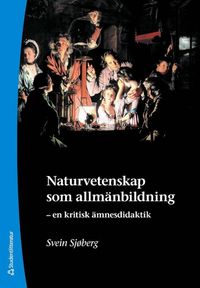 Naturvetenskap som allm�nbildning : en kritisk �mnesdidaktik (h�ftad)