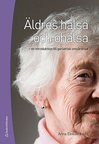 ldres hlsa och ohlsa : en introduktion till geriatrisk omvrdnad