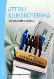 Att bli sjuksk�terska : en introduktion till yrke och �mne (h�ftad)