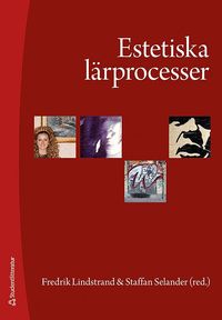 Estetiska l�rprocesser : upplevelser, praktiker och kunskapsformer (h�ftad)