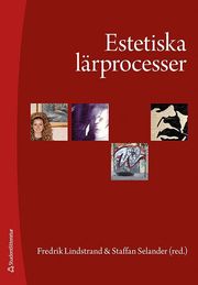 Estetiska l�rprocesser : upplevelser, praktiker och kunskapsformer (h�ftad)