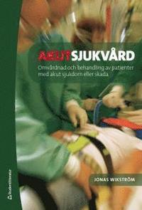 Akutsjukv�rd : omv�rdnad och behandling vid akut sjukdom eller skada (h�ftad)