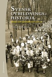 Svensk utbildningshistoria : skola och samh�lle f�rr och nu (inbunden)