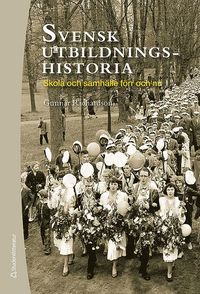 Svensk utbildningshistoria : skola och samh�lle f�rr och nu (inbunden)