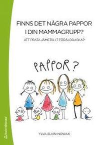 Finns det n�gra pappor i din mammagrupp? : att prata j�mst�llt f�r�ldraskap (h�ftad)