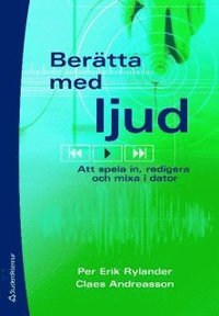 Ber�tta med ljud : Att spela in, redigera och mixa i datorn