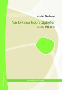 N�r kvinnor fick r�ttigheter : Sverige 1700-2010 (h�ftad)