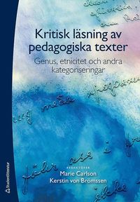Kritisk l�sning av pedagogiska texter : genus, etnicitiet och andra kategoriseringar (h�ftad)