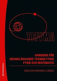 TEFYMA : handbok f�r grundl�ggande teknisk fysik, fysik och matematik (inbunden)