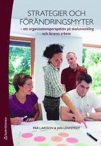 Strategier och f�r�ndringsmyter : ett organisationsperspektiv p� skolutveckling och l�rares arbete (h�ftad)