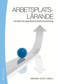 Arbetsplatsl�rande : att leda och organisera kompetensutveckling (h�ftad)