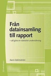 Fr�n datainsamling till rapport : att g�ra en statistisk unders�kning (inbunden)