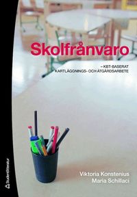 Skolfr�nvaro : KBT-baserat kartl�ggnings- och �tg�rdsarbete (inbunden)