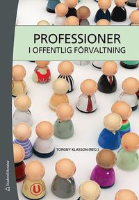 Professioner i offentlig f�rvaltning : en l�robok f�r universitetens professionsutbildningar (h�ftad)