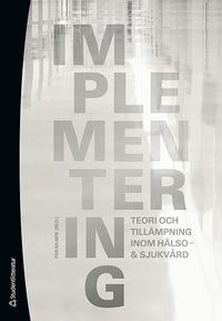 Implementering : teori och till�mpning inom h�lso- & sjukv�rd (h�ftad)