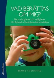 Vad berättas om mig? : barns rättigheter och möjligheter till inflytande i förskolans dokumentation (häftad)