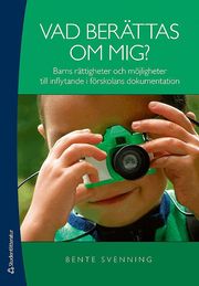 Vad ber�ttas om mig? : barns r�ttigheter och m�jligheter till inflytande i f�rskolans dokumentation (h�ftad)