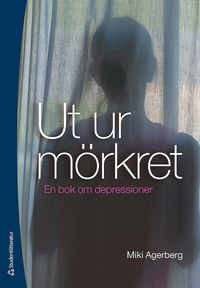 Ut ur m�rkret : en bok om depressioner (h�ftad)