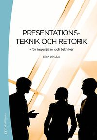 Presentationsteknik och retorik : f�r ingenj�rer och tekniker (h�ftad)
