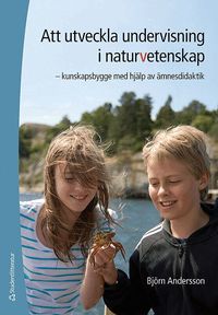 Att utveckla undervisning i naturvetenskap : kunskapsbygge med hj�lp av �mnesdidaktik (h�ftad)