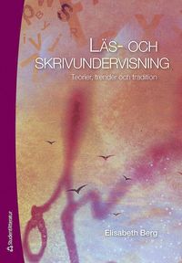 L�s- och skrivundervisning : teorier, trender och tradition