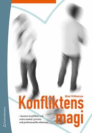Konfliktens magi : hantera konflikter och sv�ra samtal i privata och professionella relationer (h�ftad)