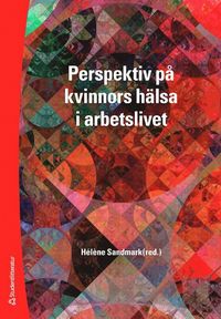 Perspektiv p� kvinnors h�lsa i arbetslivet (h�ftad)
