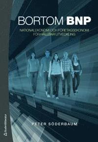 Bortom BNP : nationalekonomi och f�retagsekonomi f�r h�llbar utveckling (h�ftad)