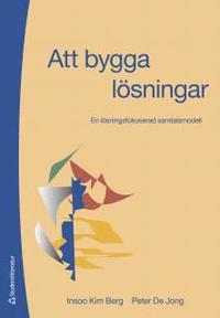 Att bygga l�sningar : en l�sningsfokuserad samtalsmodell (inbunden)