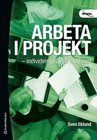 Arbeta i projekt : individen, gruppen, ledaren (h�ftad)