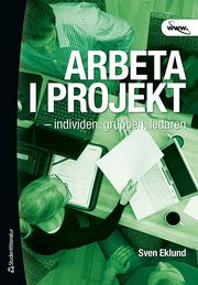 Arbeta i projekt : individen, gruppen, ledaren (h�ftad)