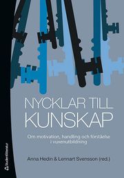 Nycklar till kunskap : om motivation, handling och f�rst�else i vuxenutbildning (h�ftad)